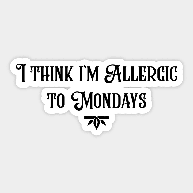 Allergic to Mondays Sticker by joyandgrace